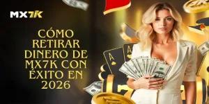 Cómo Retirar Dinero De MX7K Con Éxito En 2026